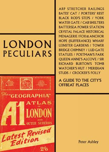 Паперова книга «London Peculiars: A Guide to the City's Offbeat Places», автор Пітер Ешлі - фото №1