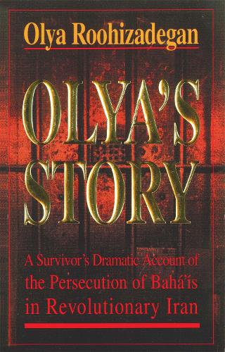 Бумажная книга «Olya's Story: A Survivor's Personal and Dramatic Account of the Persecution of  Baha'is in Revolutionary Iran», автор Оля Рухизадеган - фото №1