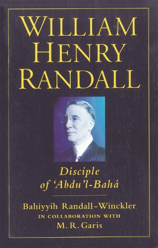 Бумажная книга «William Henry Randall: Disciple of 'Abdu 'l-Baha», авторов Бахийи Рэндалл Уинклер, Мейбл Гарис - фото №1