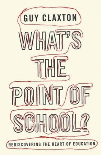 Паперова книга «What's the Point of School?: Rediscovering the Heart of Education», автор Гай Клекстон - фото №1