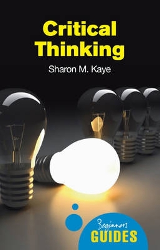 Бумажная книга «Critical Thinking: A Beginner's Guide», автор Шэрон М. Кайе - фото №1