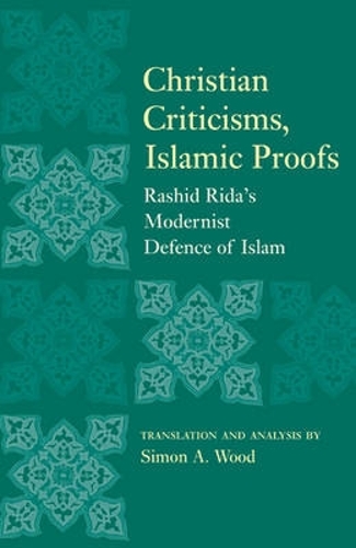 Бумажная книга «Christian Criticisms, Islamic Proofs: Rashid Rida's Modernist Defence of Islam», автор Саймон А. Вуд - фото №1