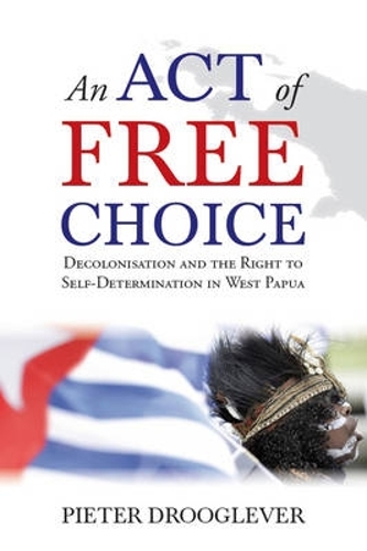Паперова книга «An Act of Free Choice: Decolonisation and the Right to Self-Determination in West Papua», автор Пітер Друглівер - фото №1