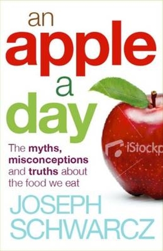 Бумажная книга «An Apple A Day: The Myths, Misconceptions and Truths About the Food we Eat», автор Иосиф Шварц - фото №1
