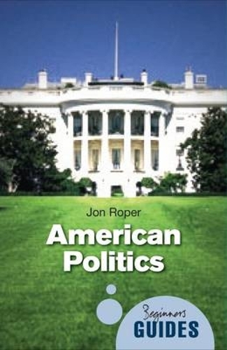 Бумажная книга «American Politics: A Beginner's Guide», автор Джон Ропер - фото №1