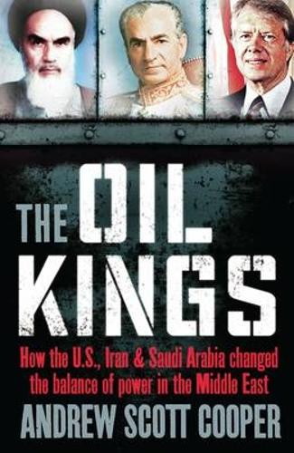 Паперова книга «The Oil Kings: How the US, Iran and Saudi-Arabia Changed the Balance of Power in the Middle East», автор Ендрю Скотт Купер - фото №1