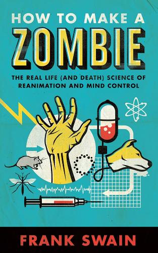 Бумажная книга «How to Make a Zombie: The Real Life (and Death) Science of Reanimation and Mind Control», автор Фрэнк Суэйн - фото №1