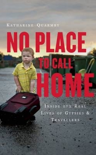 Паперова книга «No Place to Call Home: Inside the Real Lives of Gypsies and Travellers», автор Кетрін Куармбі - фото №1
