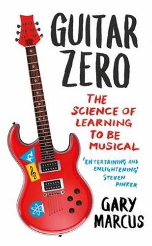Паперова книга «Guitar Zero: The Science of Learning to be Musical», автор Гері Маркус - фото №1