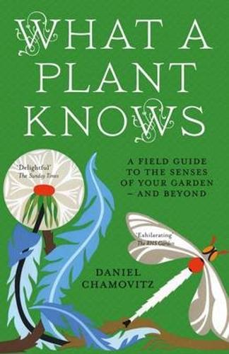 Паперова книга «What a Plant Knows: A Field Guide to the Senses of Your Garden - and Beyond», автор Деніел Чамовіц - фото №1