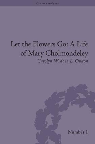 Бумажная книга «Let the Flowers Go: A Life of Mary Cholmondeley», автор Кэролин У де ла Л Оултон - фото №1