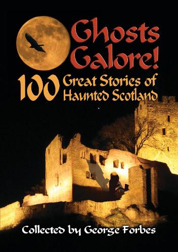 Бумажная книга «Ghosts Galore!: 100 Great Stories of Haunted Scotland», автор Джордж Форбс - фото №1