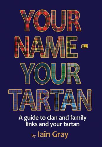 Бумажная книга «Your Name – Your Tartan: A guide to clan and family links and your tartan», автор Айн Грей - фото №1