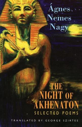 Бумажная книга «The Night of Akhenaton: Selected Poems», автор Агнес Немеш Надь - фото №1