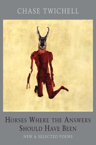 Бумажная книга «Horses Where the Answers Should Have Been: New & Selected Poems», автор Чейз Твичелл - фото №1