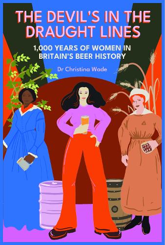 Бумажная книга «The Devil's in the draught lines: 1000 Years of Women in Britain's beer history», автор Кристина Уэйд - фото №1