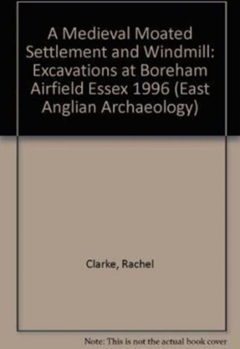 Паперова книга «EAA 11: A Medieval Moated Settlement and Windmill: Excavations at Boreham Airfield Essex 1996», автор Рейчел Кларк - фото №1