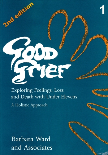 Бумажная книга «Good Grief 1: Exploring Feelings, Loss and Death with Under Elevens: 2nd Edition», автор Барбара Уорд - фото №1