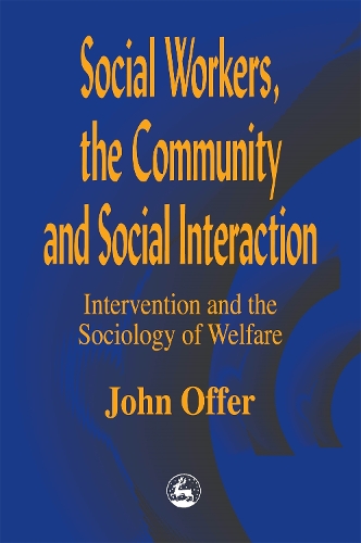 Бумажная книга «Social Workers, the Community and Social Interaction: Intervention and the Sociology of Welfare», автор Джон Оффер - фото №1