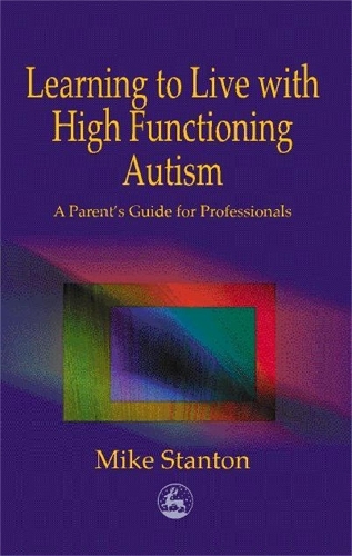 Паперова книга «Learning to Live with High Functioning Autism: A Parent's Guide for Professionals», автор Майк Стентон - фото №1