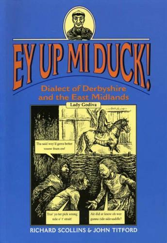 Бумажная книга «Ey Up Mi Duck!: Dialect of Derbyshire and the East Midlands», авторов Джон Титфорд, Ричард Сколлинз - фото №1
