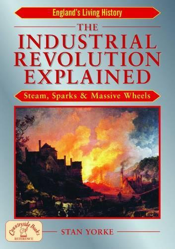 Бумажная книга «The Industrial Revolution Explained: Steam, Sparks and Massive Wheels - An Illustrated Guide to the Technology that Changed Britain Forever», автор Стэн Йорк - фото №1