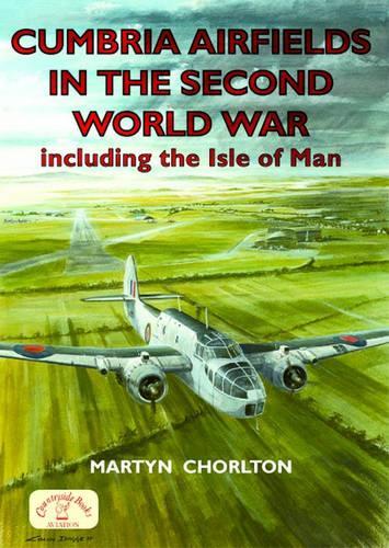Бумажная книга «Cumbria Airfields in the Second World War: Including the Isle of Man», автор Мартин Чорлтон - фото №1