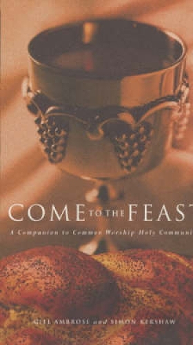 Бумажная книга «Come to the Feast: A Companion to Holy Communion», авторов Бриджет Николс, Гилл Эмброуз, Саймон Кершоу - фото №1