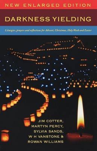 Бумажная книга «Darkness Yielding: Liturgies, Prayers and Reflections for Christmas, Holy Week and Easter», авторов Джим Коттер, Мартин Перси, Роуэн Уильямс, Сильвия Сэндс, У. Х. Ванстоун - фото №1