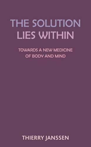 Бумажная книга «The Solution Lies Within: Towards a New Medicine for the Body and the Mind», автор Тьерри Янссен - фото №1