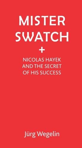 Бумажная книга «Mister Swatch: Nicolas Hayek and the Secret of Success», автор Ютг Вегелин - фото №1