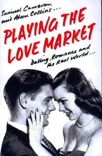 Бумажная книга «Playing the Love Market: Dating, Romance and the Real World», авторов Алан Коллинз, Сэмюэл Кэмерон - фото №1