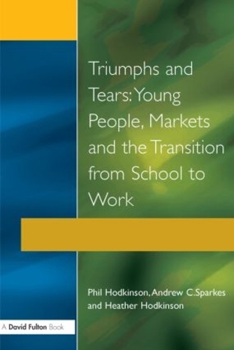 Бумажная книга «Triumphs and Tears: Young People, Markets, and the Transition from School to Work», авторов Эндрю К. Спаркес, Хизер Ходкинсон, Фил Ходкинсон - фото №1