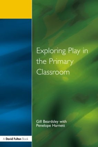 Паперова книга «Exploring Play in the Primary Classroom», авторів Гілл Бердслі, Пенелопа Гарнетт - фото №1
