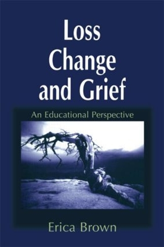 Бумажная книга «Loss, Change and Grief: An Educational Perspective», автор Эрика Браун - фото №1