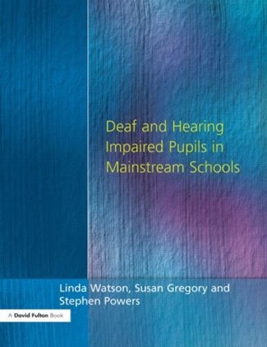 Бумажная книга «Deaf and Hearing Impaired Pupils in Mainstream Schools», авторов Линда Уотсон, Стивен Пауэрс, Сьюзан Грегори - фото №1