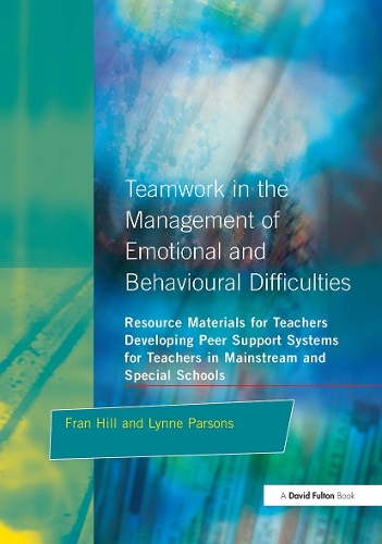 Бумажная книга «Teamwork in the Management of Emotional and Behavioural Difficulties: Developing Peer Support Systems for Teachers in Mainstream and Special Schools», авторов Фрэн Хилл, Линн Парсонс - фото №1