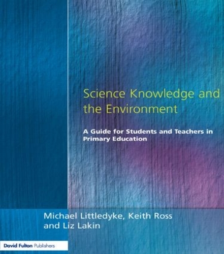 Бумажная книга «Science Knowledge and the Environment: A Guide for Students and Teachers in Primary Education», авторов Кит Росс, Лиз Лейкин, Майкл Литтлдайк - фото №1