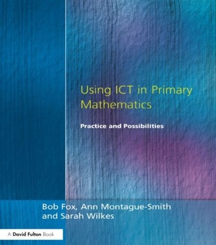 [object Object] «Using ICT in Primary Mathematics: Practice and Possibilities», авторов Энн Монтегю-Смит, Боб Фокс, Сара Уилкс - фото №1