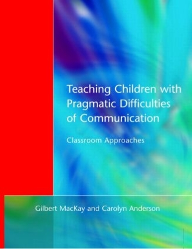 Бумажная книга «Teaching Children with Pragmatic Difficulties of Communication: Classroom Approaches», авторов Кэролин Андерсон, Гилбер Маккей - фото №1