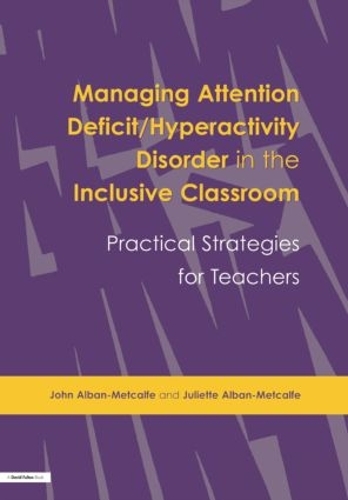 Паперова книга «Managing Attention Deficit/Hyperactivity Disorder in the Inclusive Classroom: Practical Strategies», авторів Джон Албан-Меткалф, Джульєтта Альбан-Меткалф - фото №1
