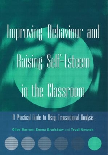 Паперова книга «Improving Behaviour and Raising Self-Esteem in the Classroom: A Practical Guide to Using Transactional Analysis», авторів Емма Бредшоу, Джайлз Барроу, Труді Ньютон - фото №1