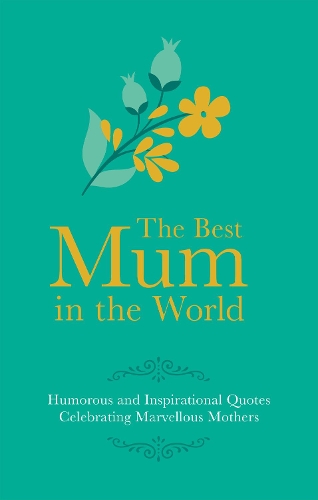 Паперова книга «Best Mum in the World: Humorous and Inspirational Quotes Celebrating Marvellous Mothers», автор Адріан Беслі - фото №1