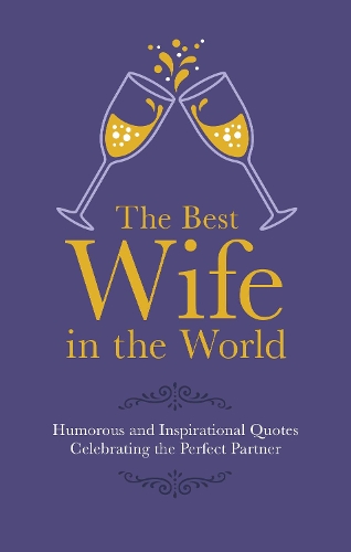 Бумажная книга «The Best Wife in the World: Humorous and Inspirational Quotes Celebrating the Perfect Partner», автор Малкольм Крофт - фото №1