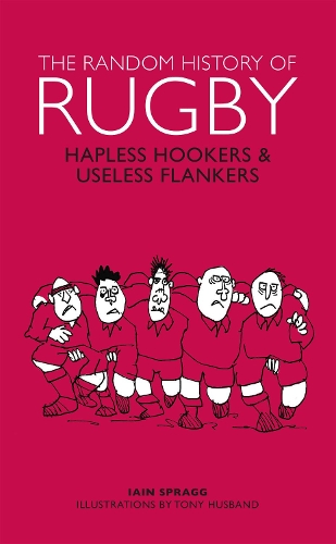 Бумажная книга «The Random History of Rugby: Hapless Hookers & Useless Flankers», автор Иэн Спрэгг - фото №1