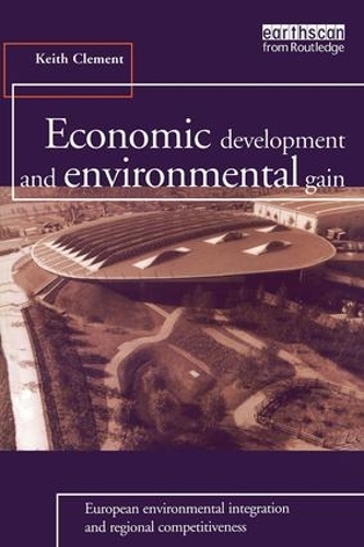 Паперова книга «Economic Development and Environmental Gain: European Environmental Integration and Regional Competitiveness», автор Кіт Клементс - фото №1