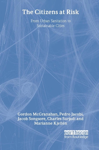Бумажная книга «The Citizens at Risk: From Urban Sanitation to Sustainable Cities», авторов Чарльз Сурджади, Гордон МакГранахан, Джейкоб Сонгсор, Марианна Кьеллен, Педро Якоби - фото №1