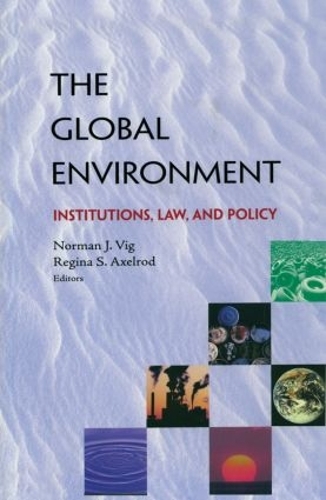 Паперова книга «The Global Environment: Institutions, Law and Policy», авторів Норман Дж. Віг, Реджина С. Аксельрод - фото №1