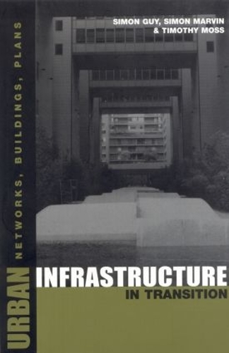Бумажная книга «Urban Infrastructure in Transition: Networks, Buildings and Plans», авторов Саймон Марвин, Тимоти Мосс - фото №1