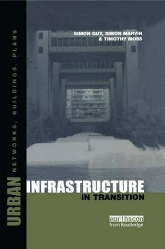 Бумажная книга «Urban Infrastructure in Transition: Networks, Buildings and Plans», авторов Саймон Марвин, Тимоти Мосс - фото №1